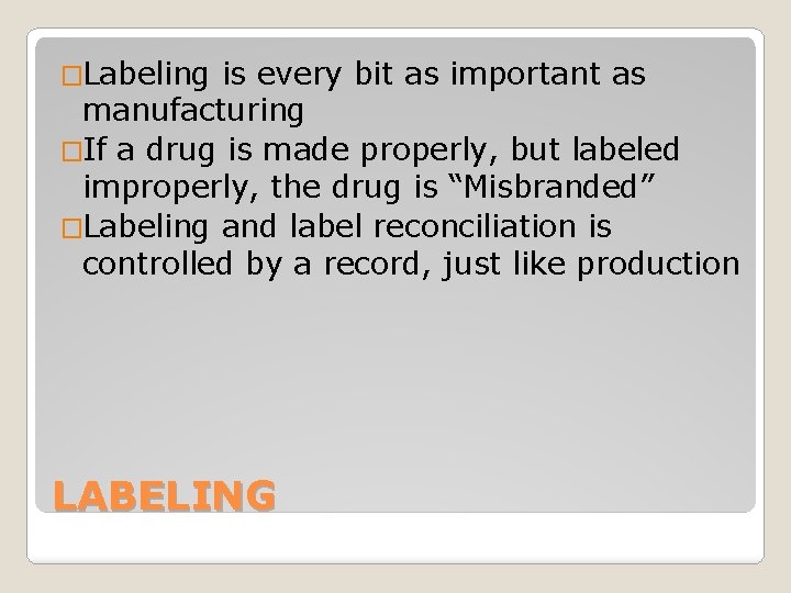 �Labeling is every bit as important as manufacturing �If a drug is made properly,