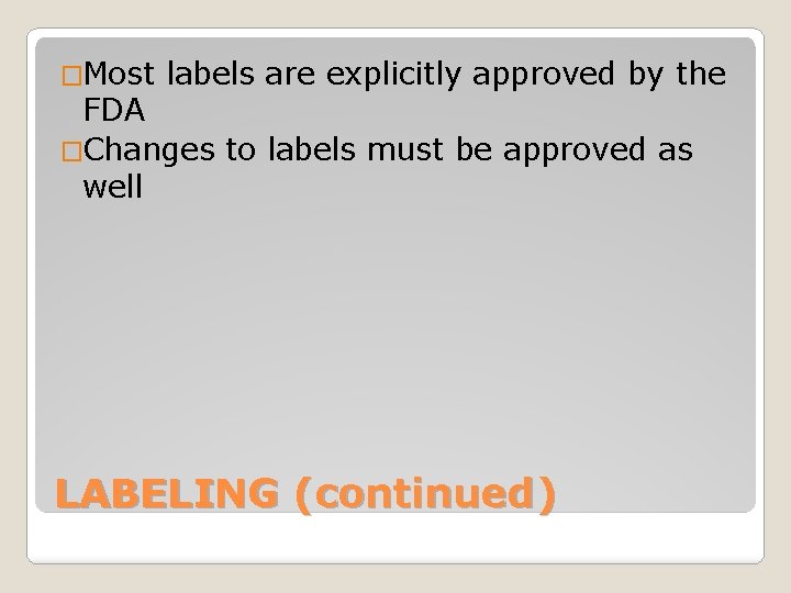 �Most labels are explicitly approved by the FDA �Changes to labels must be approved