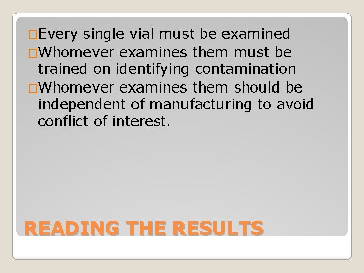 �Every single vial must be examined �Whomever examines them must be trained on identifying