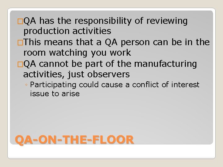 �QA has the responsibility of reviewing production activities �This means that a QA person