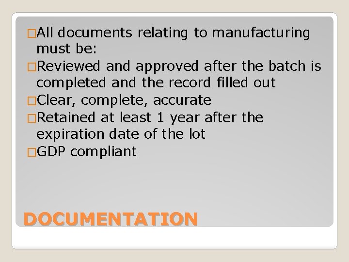 �All documents relating to manufacturing must be: �Reviewed and approved after the batch is