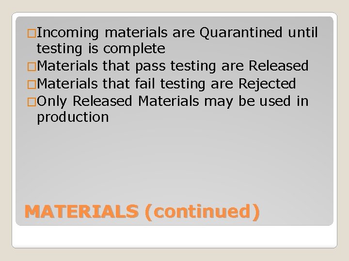 �Incoming materials are Quarantined until testing is complete �Materials that pass testing are Released