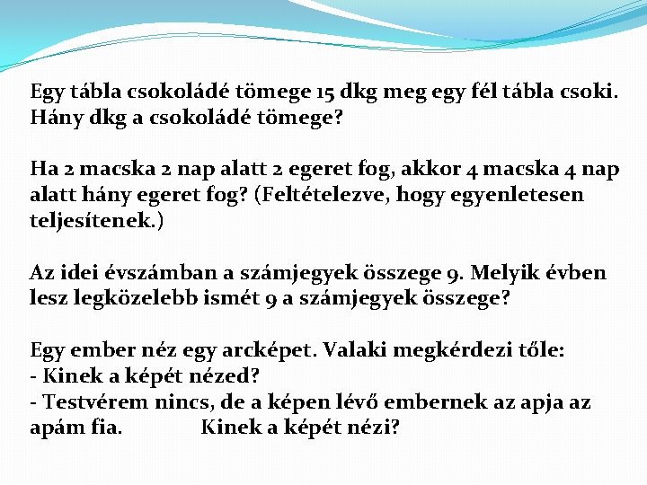 Egy tábla csokoládé tömege 15 dkg meg egy fél tábla csoki. Hány dkg a