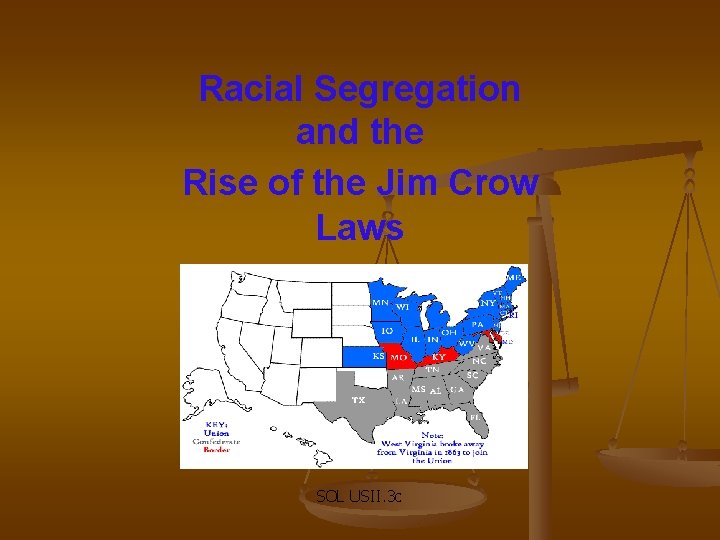 Racial Segregation and the Rise of the Jim Crow Laws SOL USII. 3 c