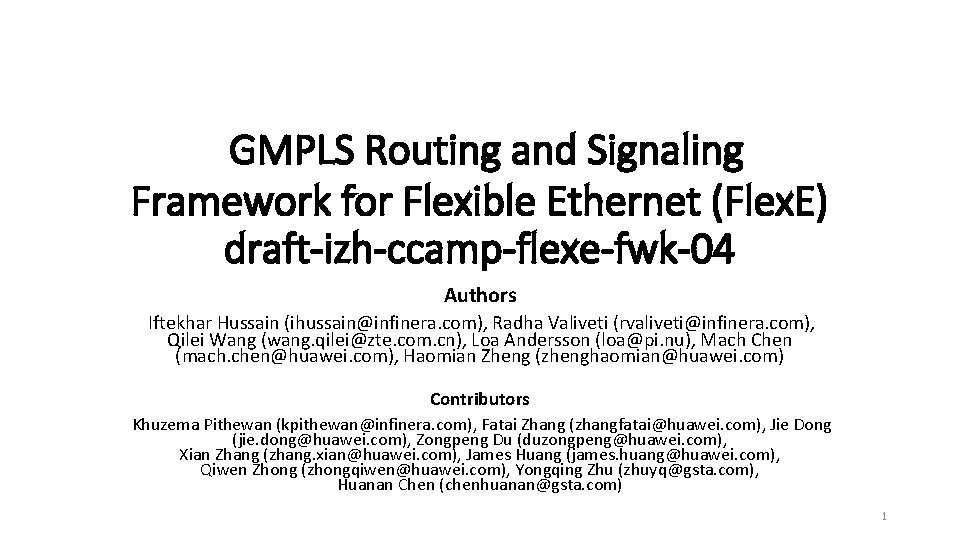 GMPLS Routing and Signaling Framework for Flexible Ethernet (Flex. E) draft-izh-ccamp-flexe-fwk-04 Authors Iftekhar Hussain