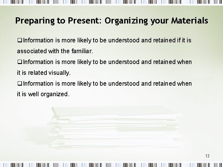 Preparing to Present: Organizing your Materials q. Information is more likely to be understood