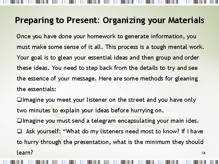Preparing to Present: Organizing your Materials Once you have done your homework to generate