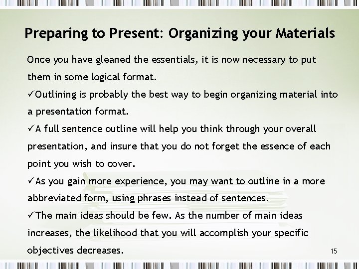 Preparing to Present: Organizing your Materials Once you have gleaned the essentials, it is