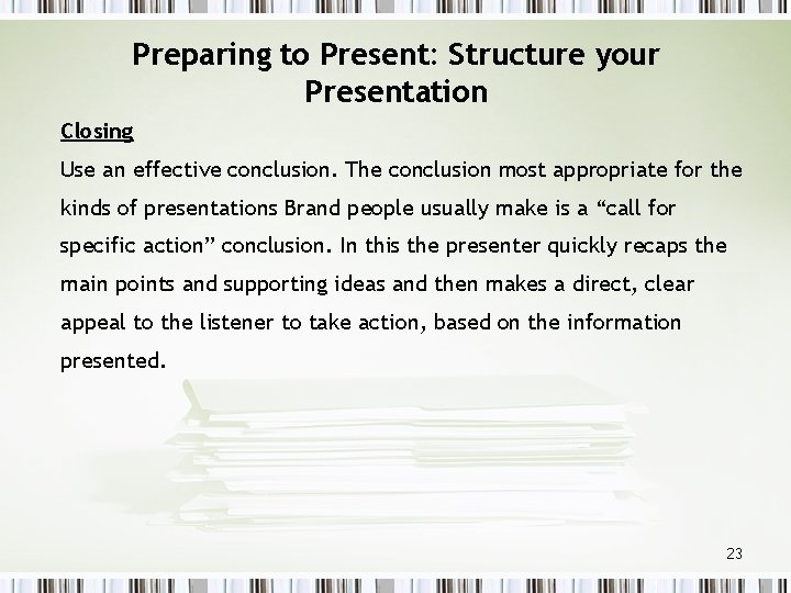 Preparing to Present: Structure your Presentation Closing Use an effective conclusion. The conclusion most