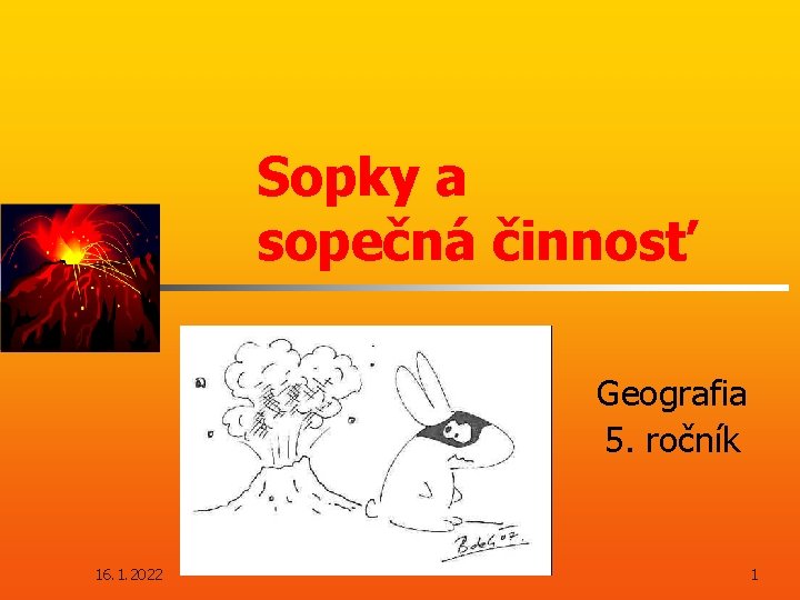 Sopky a sopečná činnosť Geografia 5. ročník 16. 1. 2022 1 