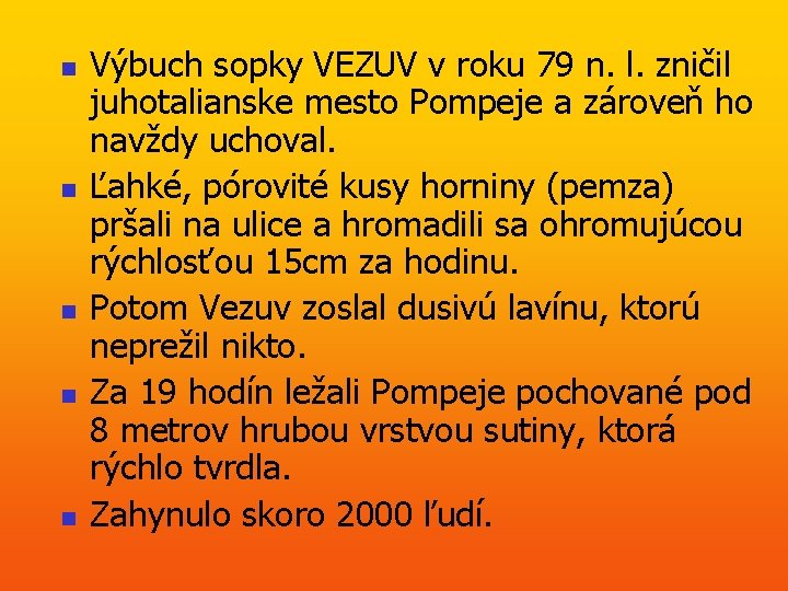 n n n Výbuch sopky VEZUV v roku 79 n. l. zničil juhotalianske mesto