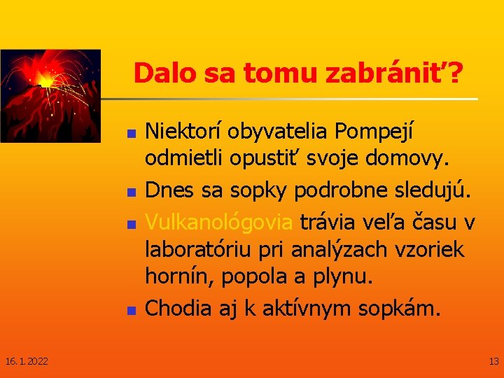 Dalo sa tomu zabrániť? n n 16. 1. 2022 Niektorí obyvatelia Pompejí odmietli opustiť