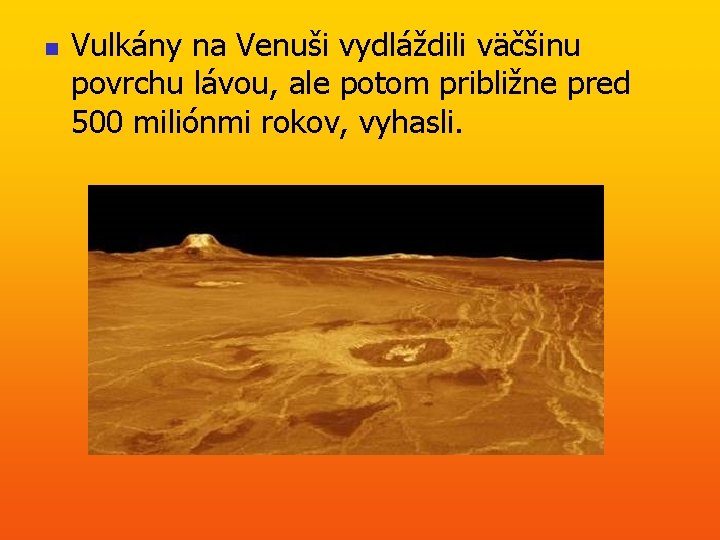 n Vulkány na Venuši vydláždili väčšinu povrchu lávou, ale potom približne pred 500 miliónmi