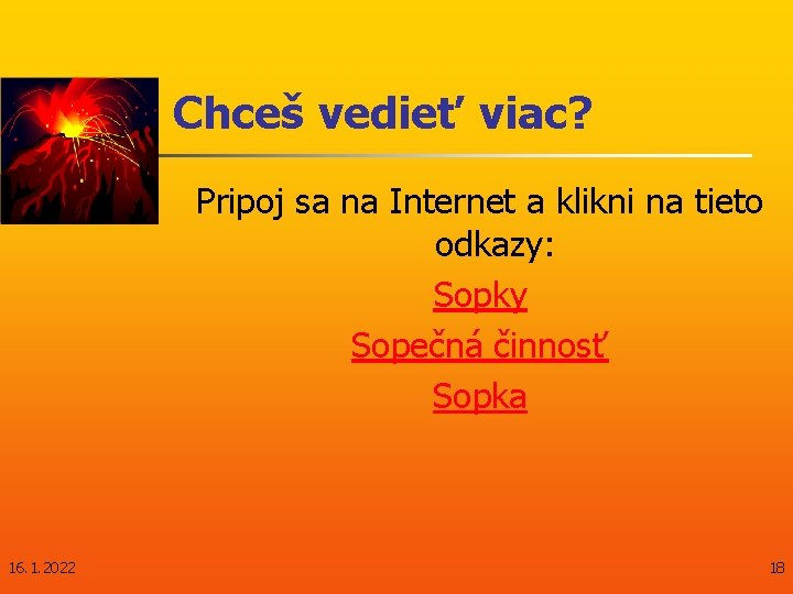 Chceš vedieť viac? Pripoj sa na Internet a klikni na tieto odkazy: Sopky Sopečná