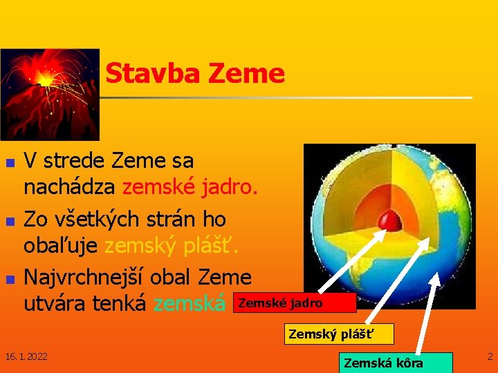 Stavba Zeme n n n V strede Zeme sa nachádza zemské jadro. Zo všetkých