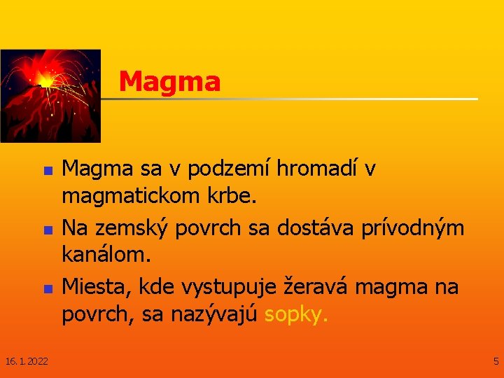 Magma n n n 16. 1. 2022 Magma sa v podzemí hromadí v magmatickom