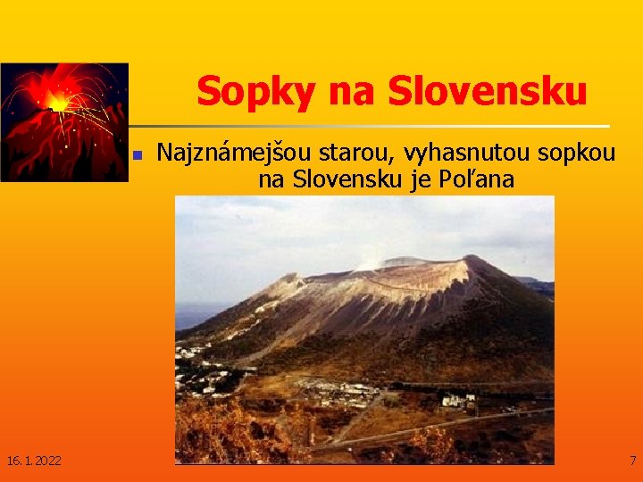 Sopky na Slovensku n 16. 1. 2022 Najznámejšou starou, vyhasnutou sopkou na Slovensku je