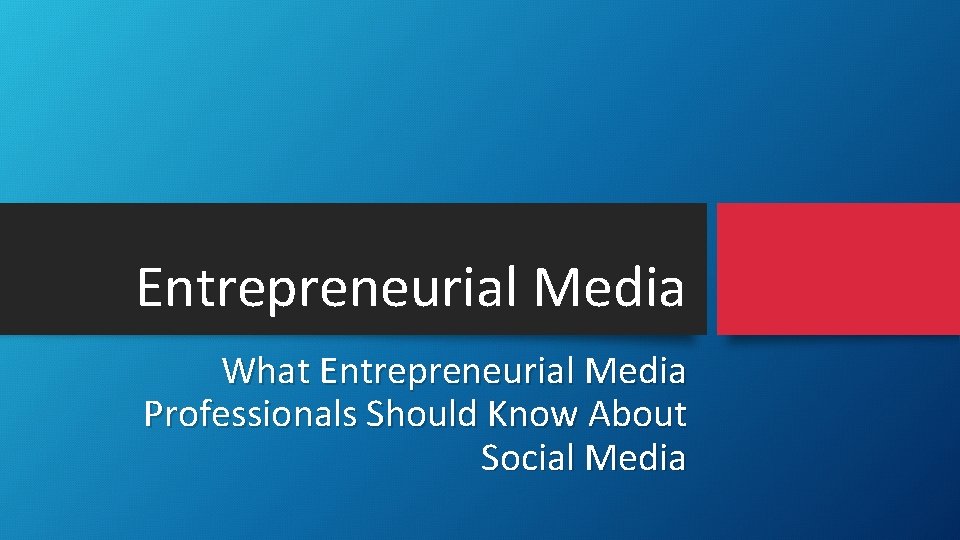 Entrepreneurial Media What Entrepreneurial Media Professionals Should Know About Social Media 