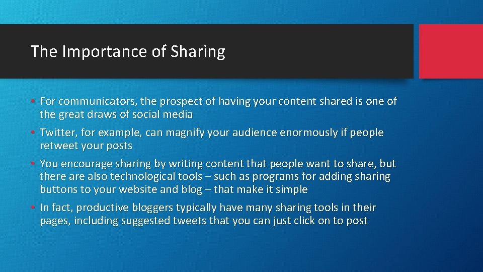 The Importance of Sharing • For communicators, the prospect of having your content shared