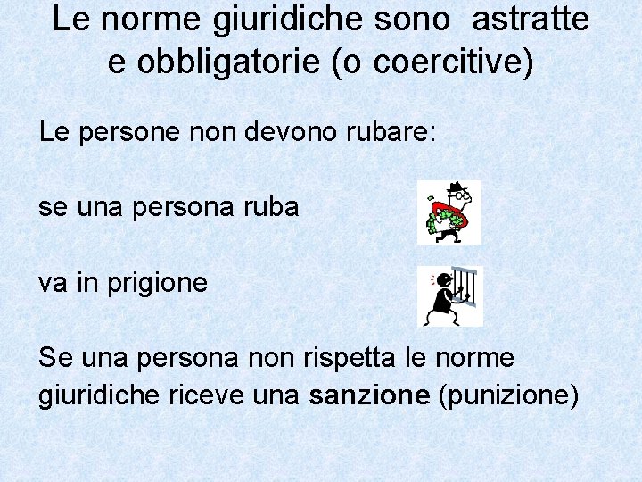 Le norme giuridiche sono astratte e obbligatorie (o coercitive) Le persone non devono rubare: