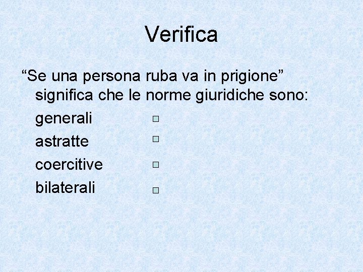 Verifica “Se una persona ruba va in prigione” significa che le norme giuridiche sono: