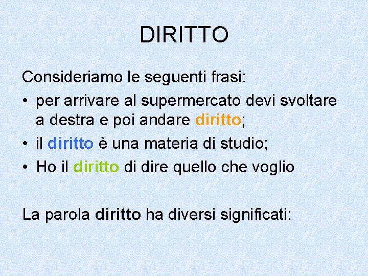 DIRITTO Consideriamo le seguenti frasi: • per arrivare al supermercato devi svoltare a destra