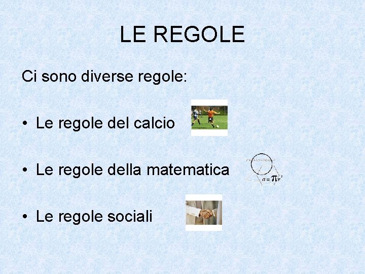 LE REGOLE Ci sono diverse regole: • Le regole del calcio • Le regole