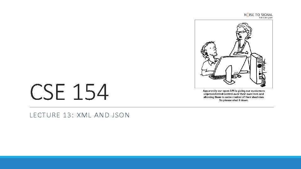 CSE 154 LECTURE 13: XML AND JSON 