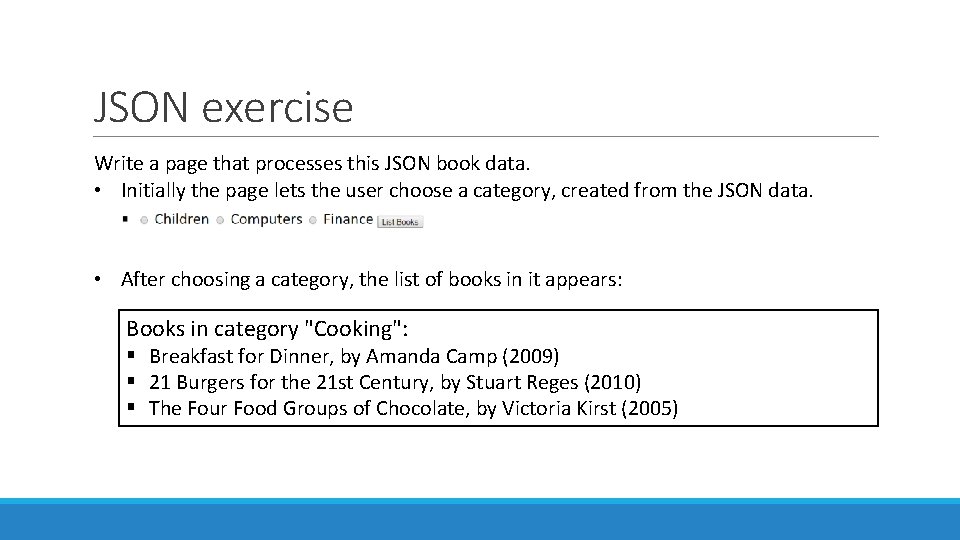 JSON exercise Write a page that processes this JSON book data. • Initially the