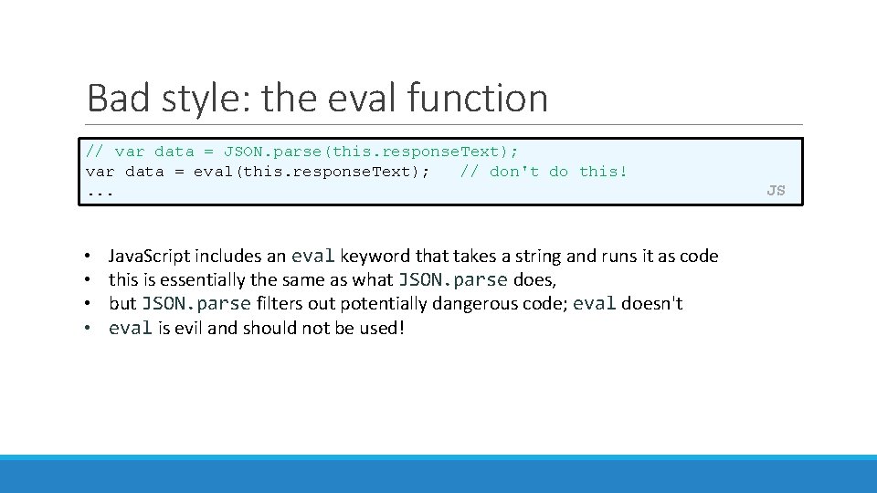 Bad style: the eval function // var data = JSON. parse(this. response. Text); var