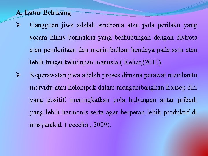 A. Latar Belakang Ø Gangguan jiwa adalah sindroma atau pola perilaku yang secara klinis