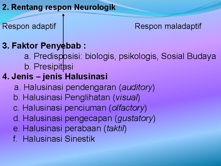 2. Rentang respon Neurologik Respon adaptif Respon maladaptif 3. Faktor Penyebab : a. Predisposisi: