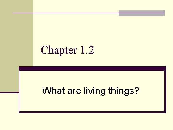 Chapter 1. 2 What are living things? 
