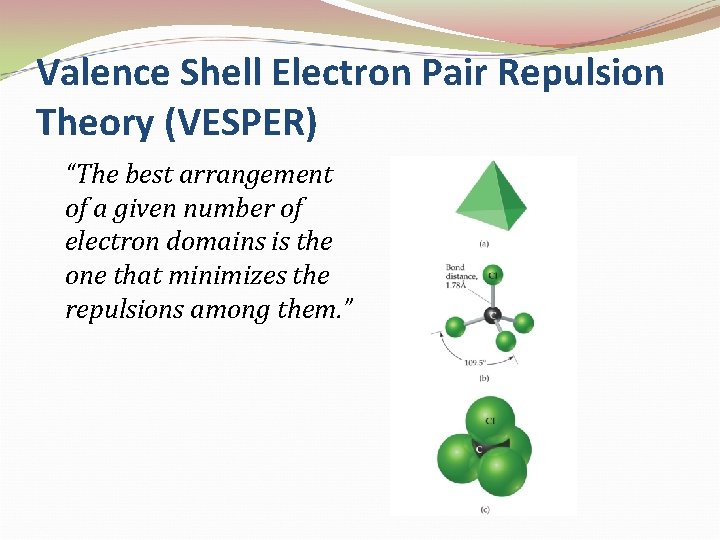 Valence Shell Electron Pair Repulsion Theory (VESPER) “The best arrangement of a given number