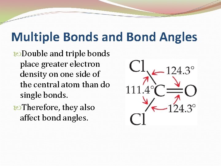 Multiple Bonds and Bond Angles Double and triple bonds place greater electron density on