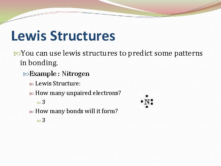 Lewis Structures You can use lewis structures to predict some patterns in bonding. Example