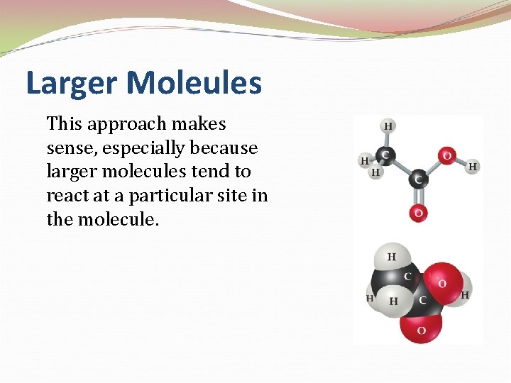 Larger Moleules This approach makes sense, especially because larger molecules tend to react at