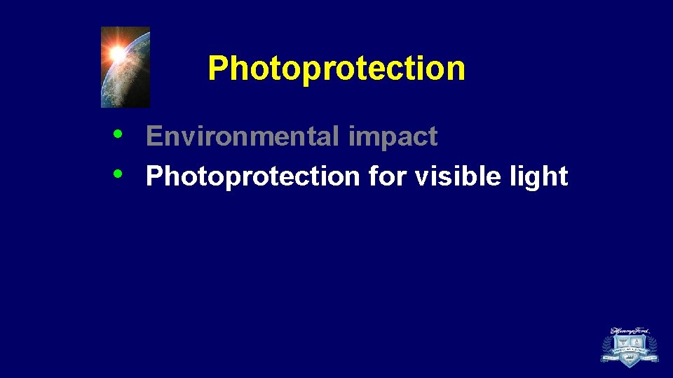 Photoprotection • • Environmental impact Photoprotection for visible light 