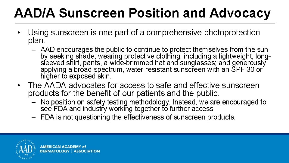 AAD/A Sunscreen Position and Advocacy • Using sunscreen is one part of a comprehensive