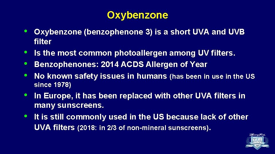 Oxybenzone • • Oxybenzone (benzophenone 3) is a short UVA and UVB filter Is