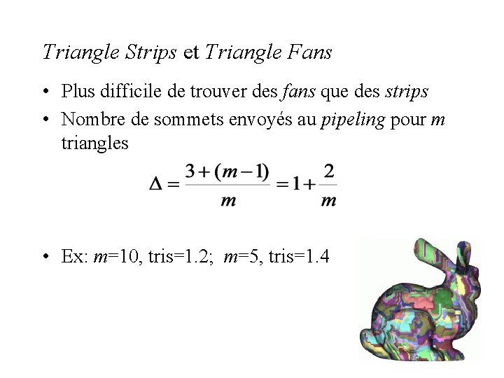 Triangle Strips et Triangle Fans • Plus difficile de trouver des fans que des