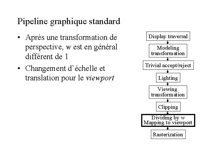 Pipeline graphique standard • Après une transformation de perspective, w est en général différent