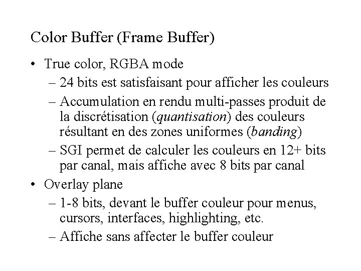 Color Buffer (Frame Buffer) • True color, RGBA mode – 24 bits est satisfaisant