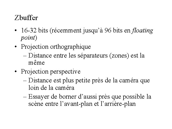 Zbuffer • 16 -32 bits (récemment jusqu’à 96 bits en floating point) • Projection