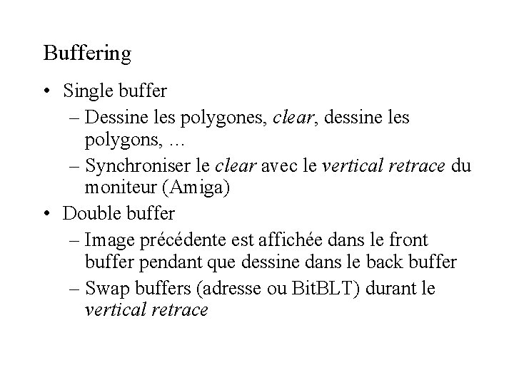 Buffering • Single buffer – Dessine les polygones, clear, dessine les polygons, … –