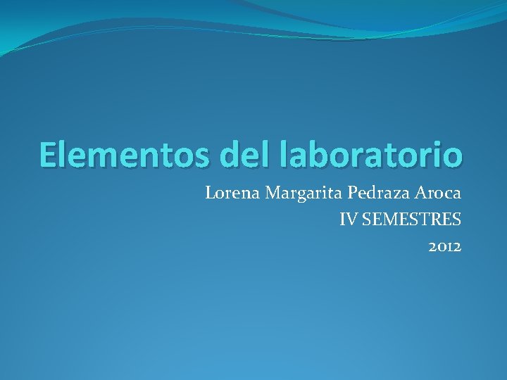 Elementos del laboratorio Lorena Margarita Pedraza Aroca IV SEMESTRES 2012 