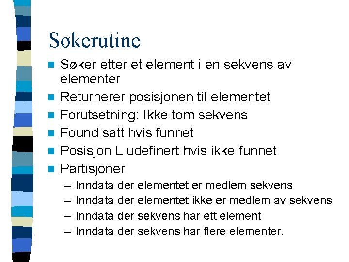 Søkerutine n n n Søker etter et element i en sekvens av elementer Returnerer