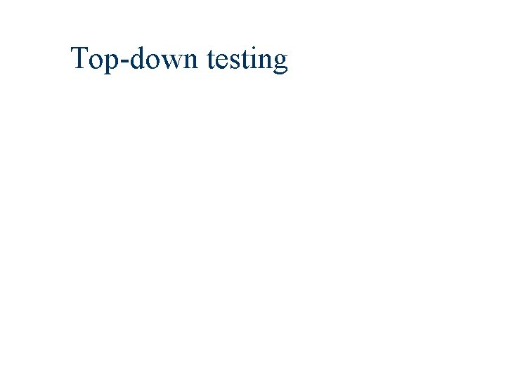 Top-down testing 