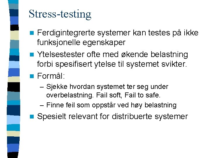 Stress-testing Ferdigintegrerte systemer kan testes på ikke funksjonelle egenskaper n Ytelsestester ofte med økende