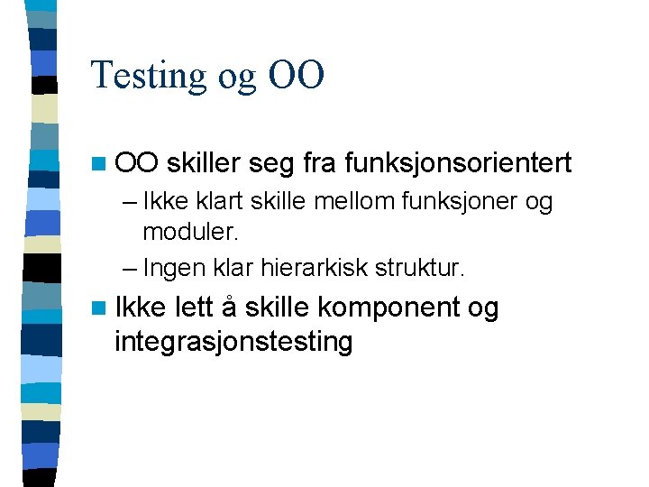 Testing og OO n OO skiller seg fra funksjonsorientert – Ikke klart skille mellom Testing og OO n OO skiller seg fra funksjonsorientert – Ikke klart skille mellom